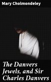 The Danvers Jewels, and Sir Charles Danvers (eBook, ePUB)