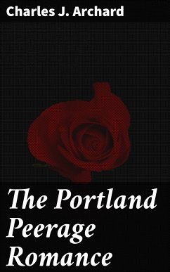 The Portland Peerage Romance (eBook, ePUB) - Archard, Charles J.