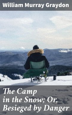 The Camp in the Snow; Or, Besieged by Danger (eBook, ePUB) - Graydon, William Murray