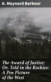 The Award of Justice; Or, Told in the Rockies: A Pen Picture of the West (eBook, ePUB)