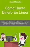 Cómo Hacer Dinero En Línea (AUTOAYUDA, Afirmación. NEGOCIOS & ECONOMIA, General) (eBook, ePUB)