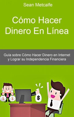 Cómo Hacer Dinero En Línea (AUTOAYUDA, Afirmación. NEGOCIOS & ECONOMIA, General) (eBook, ePUB) - Metcalfe, Sean