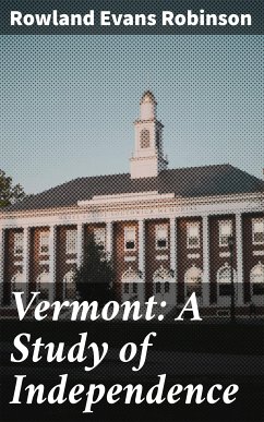 Vermont: A Study of Independence (eBook, ePUB) - Robinson, Rowland Evans