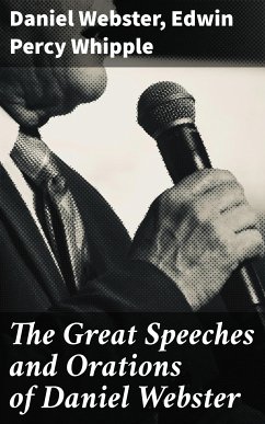 The Great Speeches and Orations of Daniel Webster (eBook, ePUB) - Webster, Daniel; Whipple, Edwin Percy