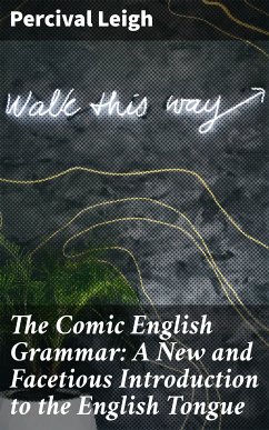 The Comic English Grammar: A New and Facetious Introduction to the English Tongue (eBook, ePUB) - Leigh, Percival