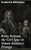 Ruby Roland, the Girl Spy; or, Simon Kenton's Protege (eBook, ePUB)