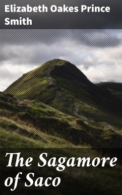 The Sagamore of Saco (eBook, ePUB) - Smith, Elizabeth Oakes Prince