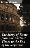 The Story of Rome from the Earliest Times to the End of the Republic (eBook, ePUB)