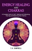 Energy Healing and Chakras: A Complete Guide to Self- Healing and Unblocking, Clearing and Balancing Your Chakras (Chakra Healing, #1) (eBook, ePUB)