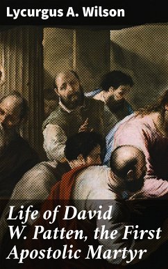 Life of David W. Patten, the First Apostolic Martyr (eBook, ePUB) - Wilson, Lycurgus A.