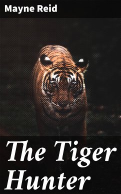 The Tiger Hunter (eBook, ePUB) - Reid, Mayne