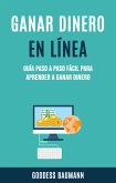 Ganar Dinero En Línea: Guía Paso A Paso Fácil Para Aprender A Ganar Dinero (eBook, ePUB)