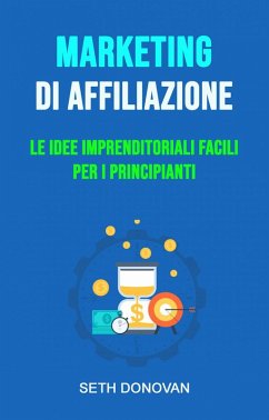 Cover Marketing Di Affiliazione: Le Idee Imprenditoriali Facili Per I Principianti (eBook, ePUB)