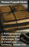 A Bibliographical, Antiquarian and Picturesque Tour in France and Germany, Volume One (eBook, ePUB)