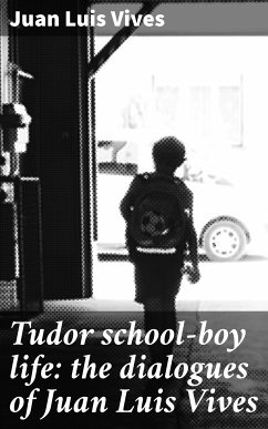 Tudor school-boy life: the dialogues of Juan Luis Vives (eBook, ePUB) - Vives, Juan Luis