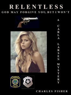 Relentless: God May Forgive You But I Won't (Carla Larsen Mystery, #5) (eBook, ePUB) - Fisher, Charles