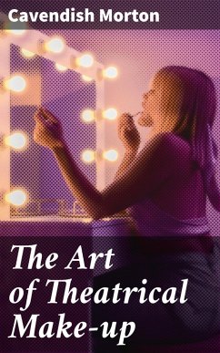The Art of Theatrical Make-up (eBook, ePUB) - Morton, Cavendish