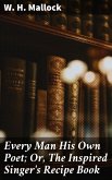 Every Man His Own Poet; Or, The Inspired Singer's Recipe Book (eBook, ePUB)