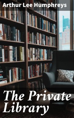 The Private Library (eBook, ePUB) - Humphreys, Arthur Lee