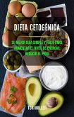 Dieta Cetogénica: Su Mejor Guía Simple Y Fácil Para Aumentar El Nivel De Energía, Reducir El Peso (eBook, ePUB)