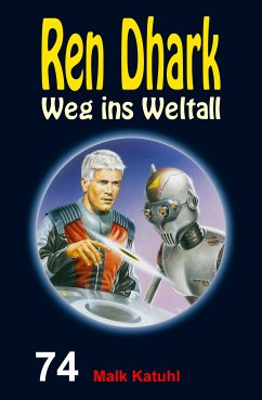 Ren Dhark – Weg ins Weltall 74: Malk Katuhl (eBook, ePUB) - Gardemann, Jan; Morawietz, Nina; Mehnert, Achim