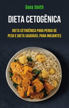 Dieta Cetogênica: Dieta Cetogênica Para Perda De Peso E Dieta Saudável Para Iniciantes (eBook, ePUB) - Smith, Dana