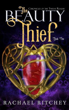 The Beauty Thief (Chronicles of the Twelve Realms, #1) (eBook, ePUB) - Ritchey, Rachael