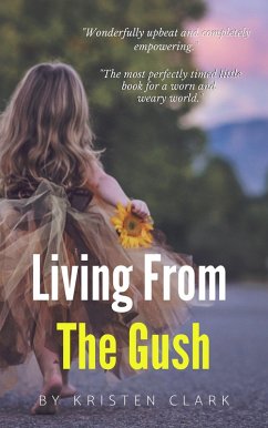 Living From The Gush (eBook, ePUB) - Clark, Kristen