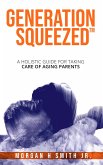 Generation Squeezed : A Holistic Guide For Taking Care Of Aging Parents (eBook, ePUB)