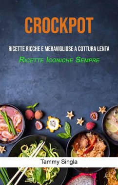 Cover Crockpot: Ricette Ricche E Meravigliose A Cottura Lenta (Ricette Iconiche Sempre) (eBook, ePUB)