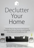 Declutter your Home: Simple Step-by-Step Decluttering Strategies on How to Declutter and Organize to De-Stress and Simplify your Life (Decluttering and Organizing, #1) (eBook, ePUB)