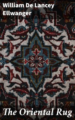 The Oriental Rug (eBook, ePUB) - Ellwanger, William De Lancey