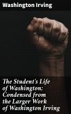 The Student's Life of Washington; Condensed from the Larger Work of Washington Irving (eBook, ePUB)