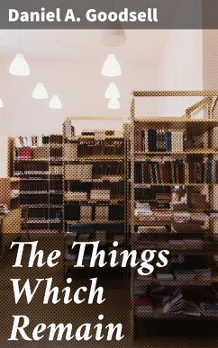 The Things Which Remain (eBook, ePUB) - Goodsell, Daniel A.