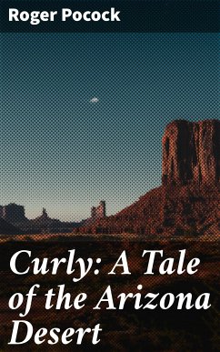 Curly: A Tale of the Arizona Desert (eBook, ePUB) - Pocock, Roger