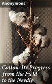 Cotton, Its Progress from the Field to the Needle (eBook, ePUB)