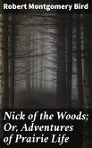 Nick of the Woods; Or, Adventures of Prairie Life (eBook, ePUB)