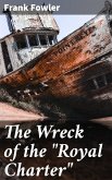 The Wreck of the &quote;Royal Charter&quote; (eBook, ePUB)