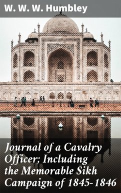 Journal of a Cavalry Officer; Including the Memorable Sikh Campaign of 1845-1846 (eBook, ePUB) - Humbley, W. W. W.