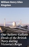 Our Sailors: Gallant Deeds of the British Navy during Victoria's Reign (eBook, ePUB)