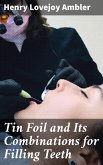 Tin Foil and Its Combinations for Filling Teeth (eBook, ePUB)