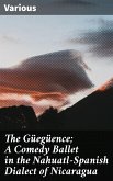 The Güegüence; A Comedy Ballet in the Nahuatl-Spanish Dialect of Nicaragua (eBook, ePUB)