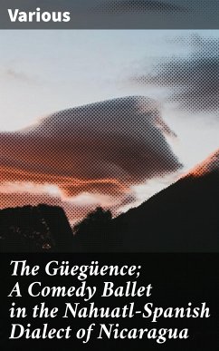 The Güegüence; A Comedy Ballet in the Nahuatl-Spanish Dialect of Nicaragua (eBook, ePUB) - Various