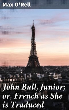 John Bull, Junior; or, French as She is Traduced (eBook, ePUB) - O'Rell, Max