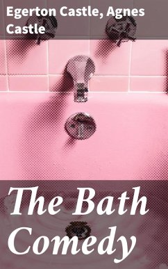The Bath Comedy (eBook, ePUB) - Castle, Agnes; Castle, Egerton