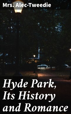 Hyde Park, Its History and Romance (eBook, ePUB) - Alec-Tweedie