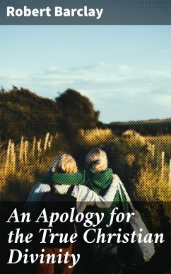 An Apology for the True Christian Divinity (eBook, ePUB) - Barclay, Robert