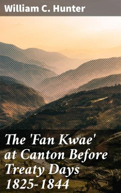 The 'Fan Kwae' at Canton Before Treaty Days 1825-1844 (eBook, ePUB) - Hunter, William C.