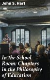 In the School-Room: Chapters in the Philosophy of Education (eBook, ePUB)