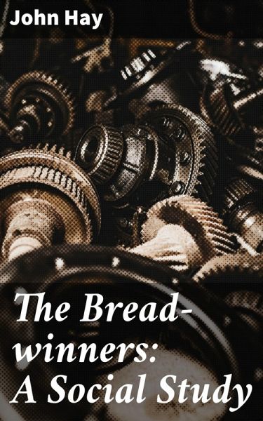 The Bread-winners: A Social Study (eBook, ePUB) The Bread-winners: A Social Study (eBook, ePUB)